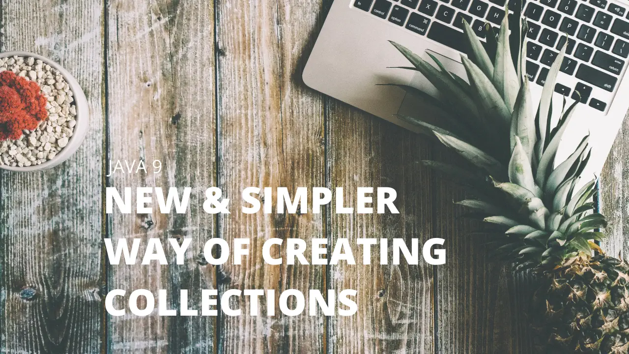 New & Simpler way of creating Collections in Java 9
