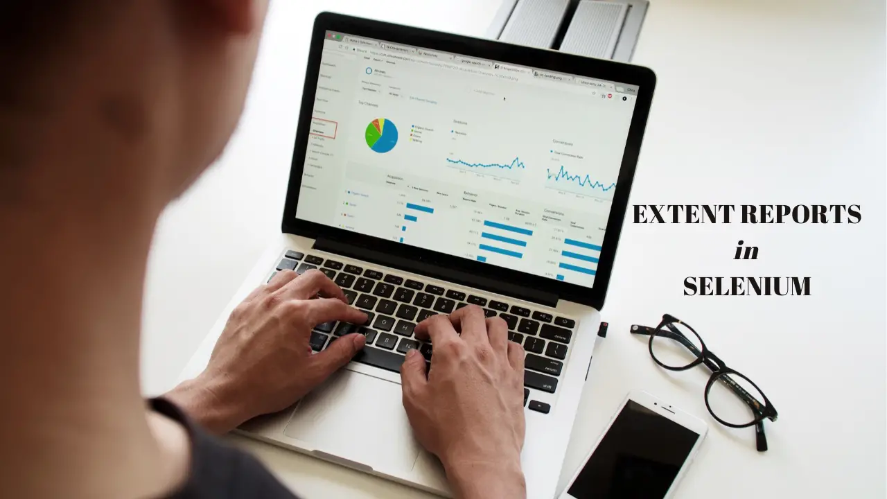 Extent Reports – Simple Steps to Generate Reporting in Selenium Webdriver