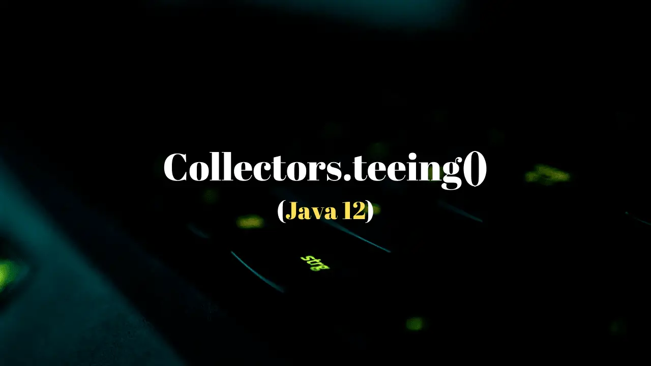 Collectors_Teeing_Java12_FeaturedImage_Techndeck