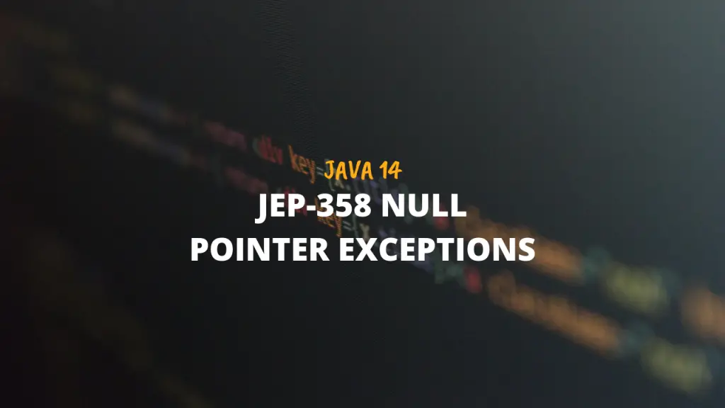 JEP-358 - Helpful Null Pointer Exceptions