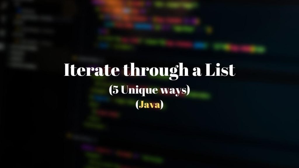 Iterate through a List in Java - 5 Unique ways - Techndeck