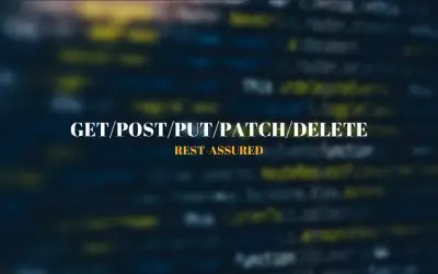 GET, POST, PUT, PATCH, DELETE Requests – REST Assured Examples