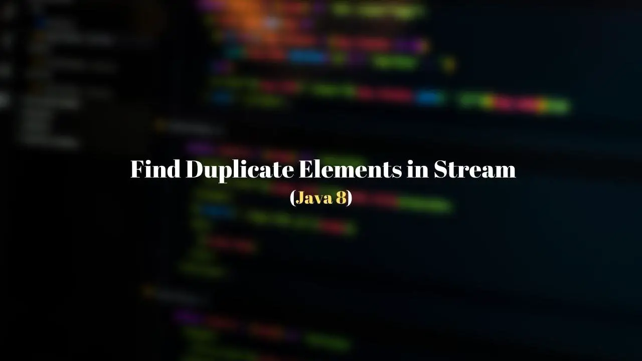 How to find Duplicate Element in a Stream in Java 8