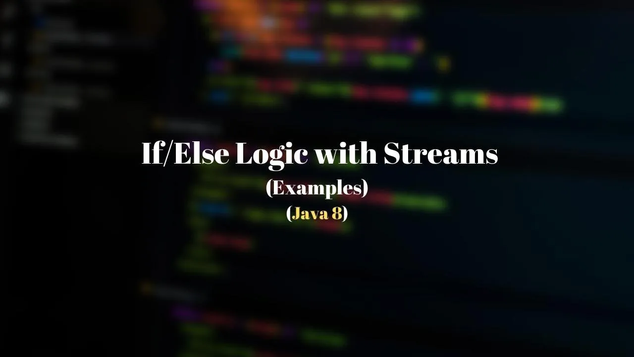 How to use If Else conditional logic in Java 8 Streams - Techndeck