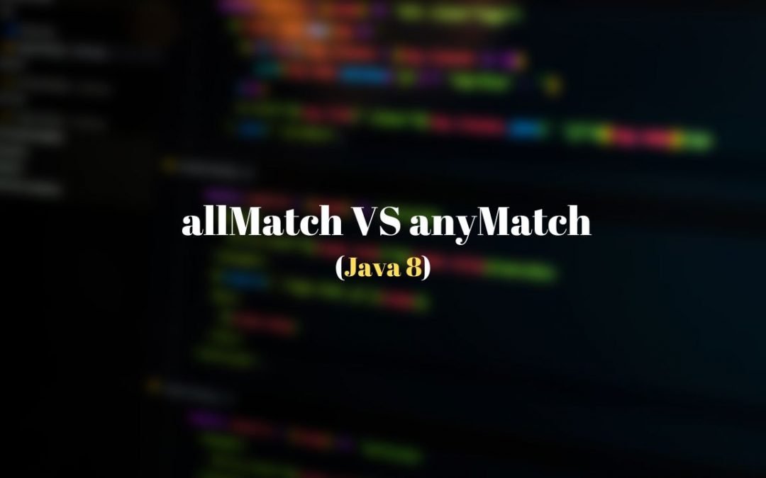 allMatch vs anyMatch Java 8 Streams