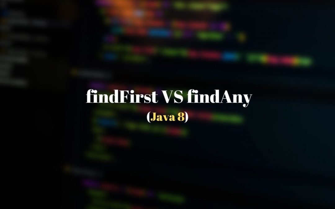 findFirst vs findAny Java 8 Stream