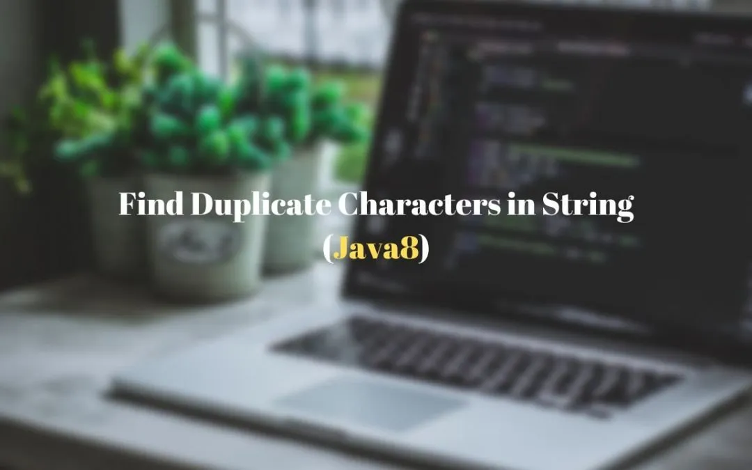 Find Duplicate Characters in Sting in Java 8