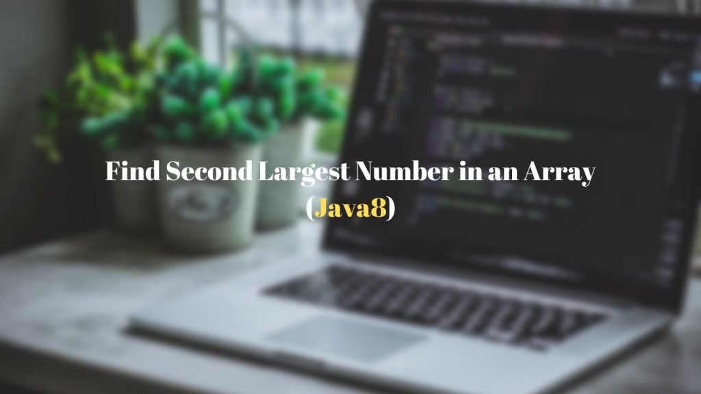 Find Second Largest Number in an Array using Java 8 Stream