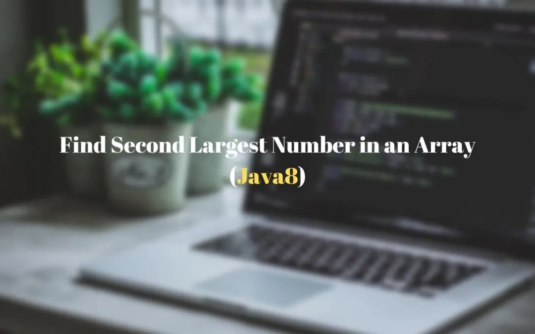 Find Second Largest Number in an Array using Java 8 Stream