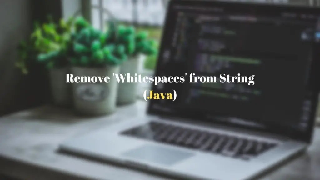 Remove whitespaces from String in Java