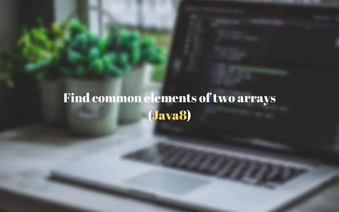 Find common elements of two arrays using Java 8 streams