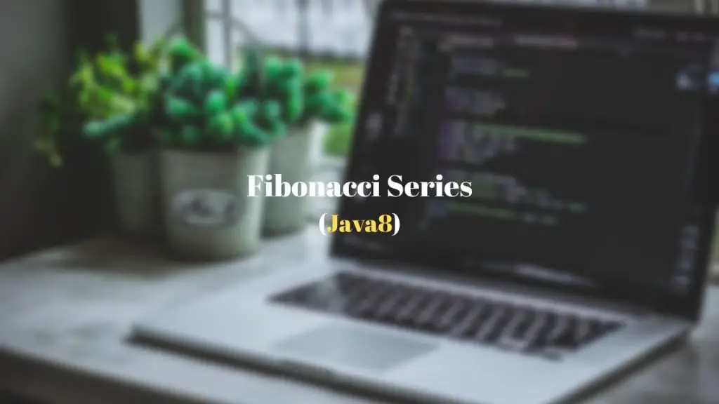 Print Fibonacci Series using Java 8 Streams API
