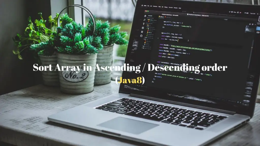 Sort an Array in Ascending and Descending order - Java 8