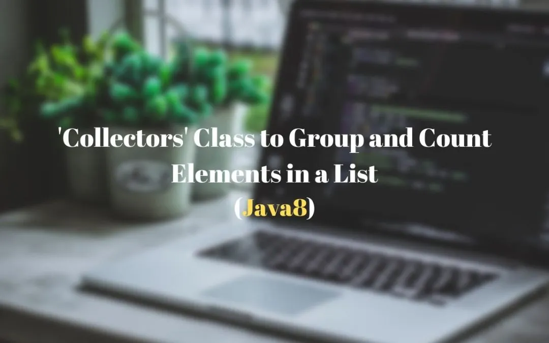 Collectors class in Java 8 to group and count elements in a list