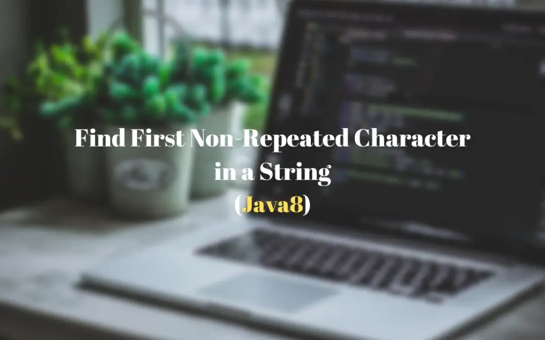 Find the first non-repeating character in a string using Java 8